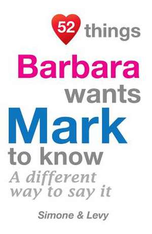 52 Things Barbara Wants Mark to Know de Jay Ed. Levy