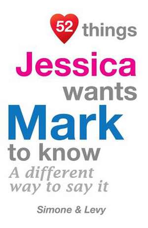 52 Things Jessica Wants Mark to Know de Jay Ed. Levy