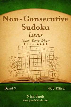 Non-Consecutive Sudoku Luxus - Leicht Bis Extrem Schwer - Band 7 - 468 Ratsel de Nick Snels