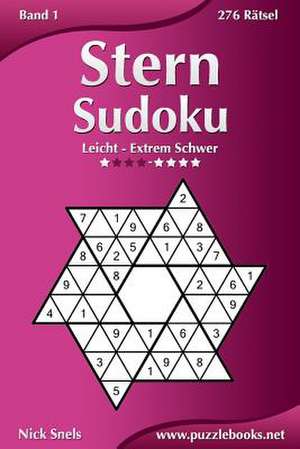 Stern Sudoku - Leicht Bis Extrem Schwer - Band 1 - 276 Ratsel de Nick Snels