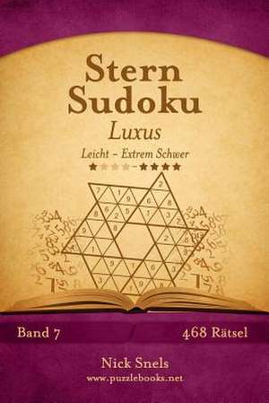 Stern Sudoku Luxus - Leicht Bis Extrem Schwer - Band 7 - 468 Ratsel de Nick Snels