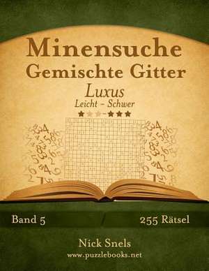 Minensuche Gemischte Gitter Luxus - Leicht Bis Schwer - Band 5 - 255 Ratsel de Nick Snels