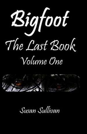 Bigfoot the Last Book Volume One de Susan Sullivan