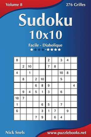 Sudoku 10x10 - Facile a Diabolique - Volume 8 - 276 Grilles de Nick Snels