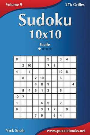 Sudoku 10x10 - Facile - Volume 9 - 276 Grilles de Nick Snels