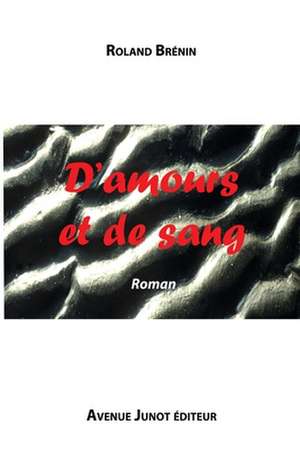 D'Amours Et de Sang de Roland Brenin