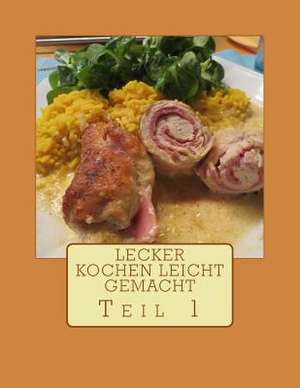 Lecker Kochen Leicht Gemacht Teil 1 de Dietmar Kraus