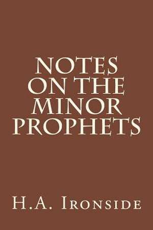 Notes on the Minor Prophets de H. a. Ironside