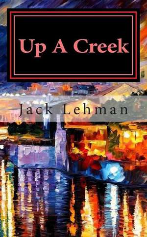 Up a Creek de Jack Lehman