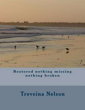 Restored Nothing Missing Nothing Broken de Treveina L. Nelson