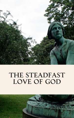 The Steadfast Love of God de Wendy Alsup