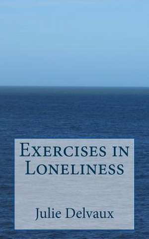 Exercises in Loneliness de Julie Delvaux