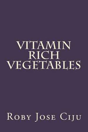 Vitamin Rich Vegetables de Roby Jose Ciju