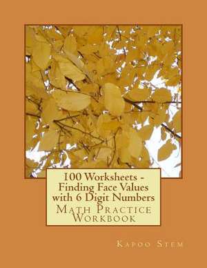 100 Worksheets - Finding Face Values with 6 Digit Numbers de Kapoo Stem