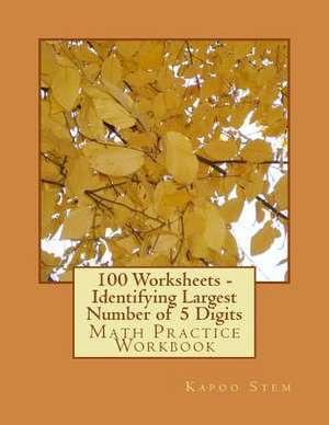 100 Worksheets - Identifying Largest Number of 5 Digits de Kapoo Stem