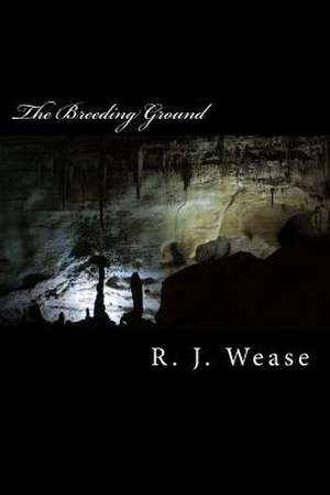 The Breeding Ground de R. J. Wease