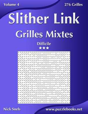 Slither Link Grilles Mixtes - Difficile - Volume 4 - 276 Grilles de Nick Snels