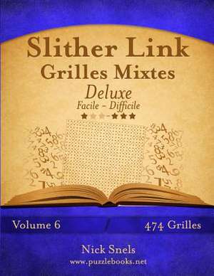 Slither Link Grilles Mixtes Deluxe - Facile a Difficile - Volume 6 - 474 Grilles de Nick Snels