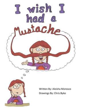 I Wish I Had a Mustache de MS Aleisha Morosco