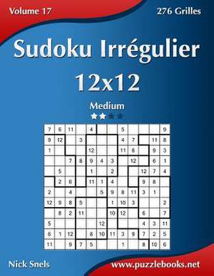 Sudoku Irregulier 12x12 - Medium - Volume 17 - 276 Grilles de Nick Snels