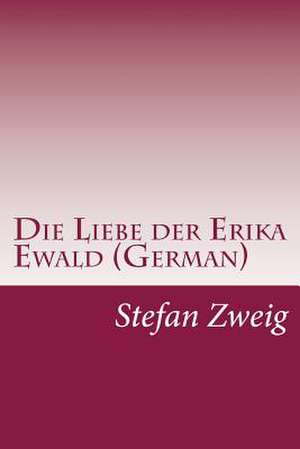 Die Liebe Der Erika Ewald (German) de Stefan Zweig