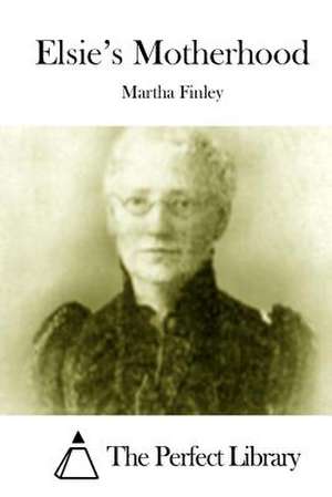 Elsie's Motherhood de Martha Finley