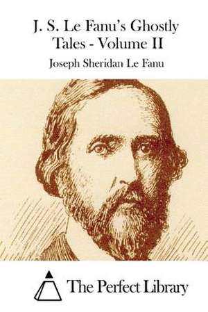 J. S. Le Fanu's Ghostly Tales - Volume II de Joseph Sheridan Le Fanu