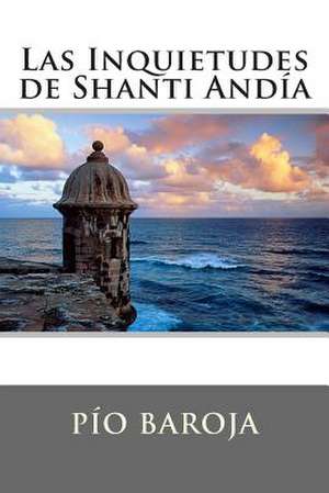 Las Inquietudes de Shanti Andia de Pio Baroja