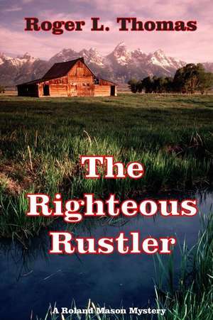 The Righteous Rustler de Roger L. Thomas