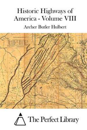 Historic Highways of America - Volume VIII de Archer Butler Hulbert