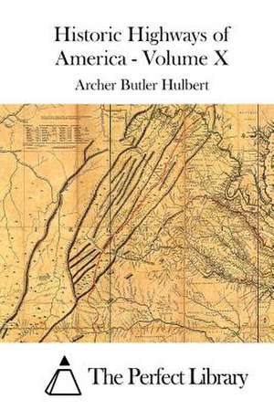 Historic Highways of America - Volume X de Archer Butler Hulbert