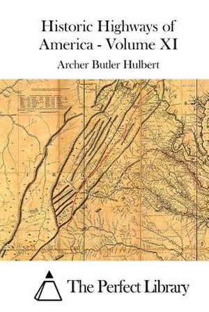 Historic Highways of America - Volume XI de Archer Butler Hulbert