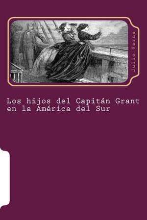 Los Hijos del Capitan Grant En La America del Sur de Julio Verne