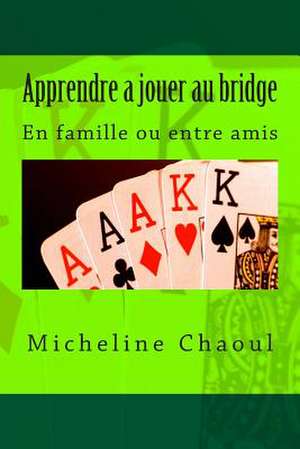 Apprendre a Jouer Au Bridge de Micheline Chaoul