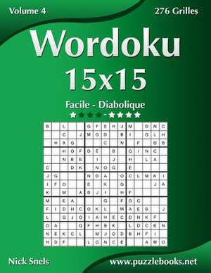 Wordoku 15x15 - Facile a Diabolique - Volume 4 - 276 Grilles de Nick Snels