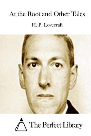 At the Root and Other Tales de H. P. Lovecraft