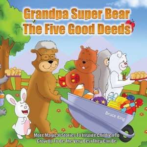 Grandpa Super Bear - The Five Good Deeds de Bruce King