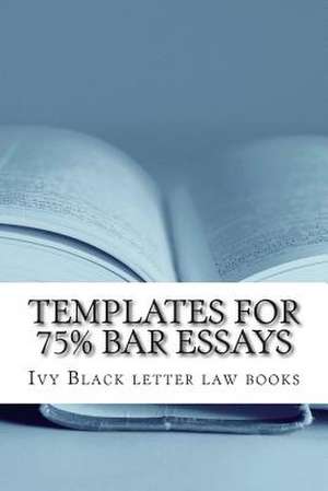 Templates for 75% Bar Essays de Ivy Black Letter Law Books