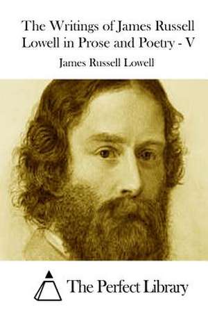 The Writings of James Russell Lowell in Prose and Poetry - V de James Russell Lowell