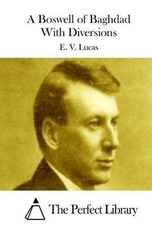 A Boswell of Baghdad with Diversions de E. V. Lucas