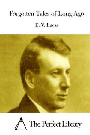 Forgotten Tales of Long Ago de E. V. Lucas