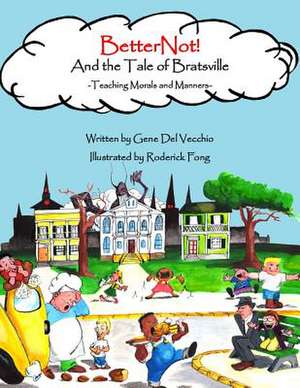 Betternot! and the Tale of Bratsville de Gene del Vecchio