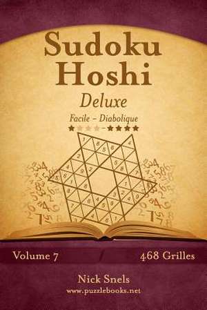 Sudoku Hoshi Deluxe - Facile a Diabolique - Volume 7 - 468 Grilles de Nick Snels