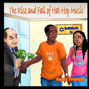 The Rise and Fall of Hat-Hop Music de Angela Freeman