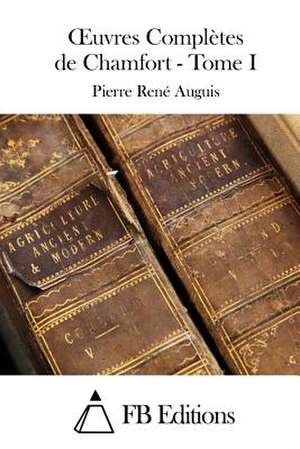 Oeuvres Completes de Chamfort - Tome I de Pierre Rene Auguis