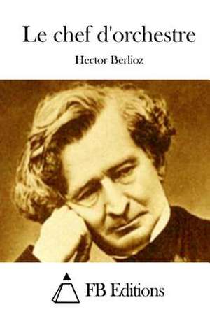 Le Chef D'Orchestre de Hector Berlioz