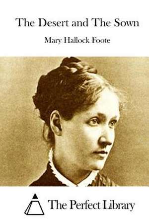 The Desert and the Sown de Mary Hallock Foote