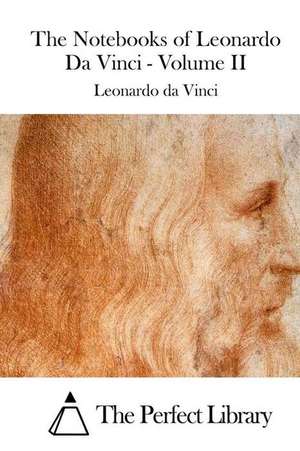 The Notebooks of Leonardo Da Vinci - Volume II de Leonardo Da Vinci