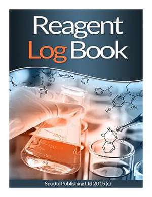 Reagent Log Book de Spudtc Publishing Ltd