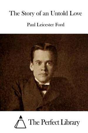 The Story of an Untold Love de Paul Leicester Ford